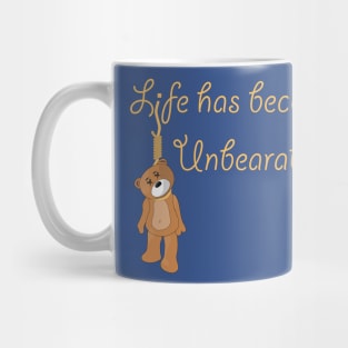 Life is Unbearable Mug